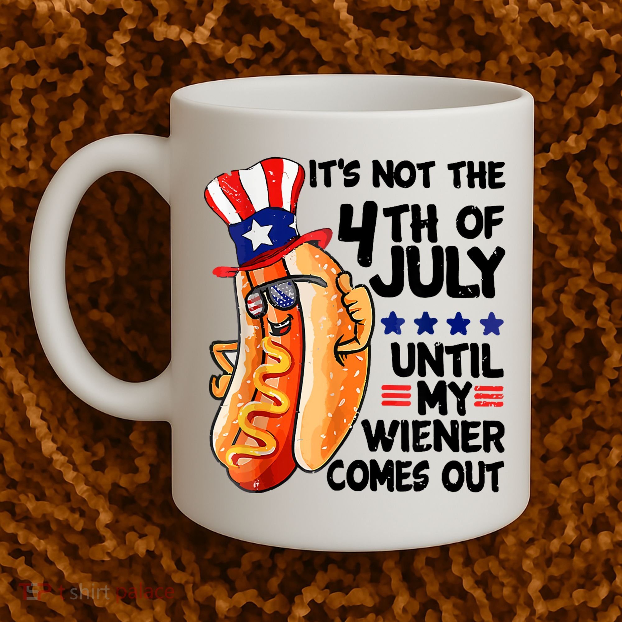 Its Not The 4th Of July Until My Weiner Comes Out Coffee Mug