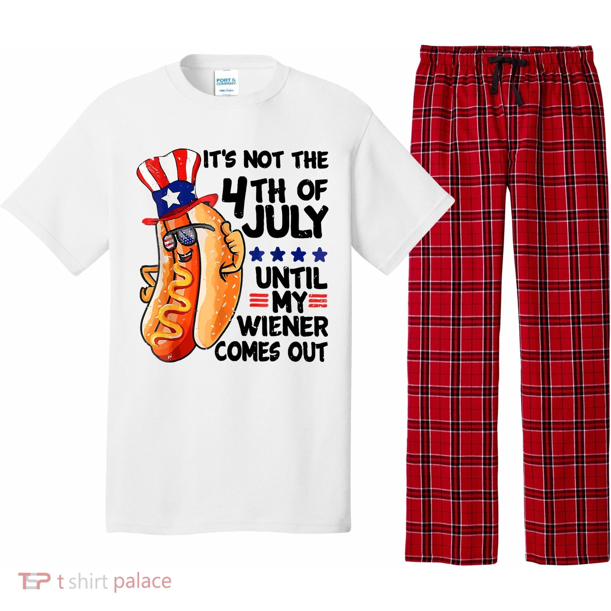 Its Not The 4th Of July Until My Weiner Comes Out Pajama Set