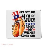 Its Not The 4th Of July Until My Weiner Comes Out Mousepad thumb 0
