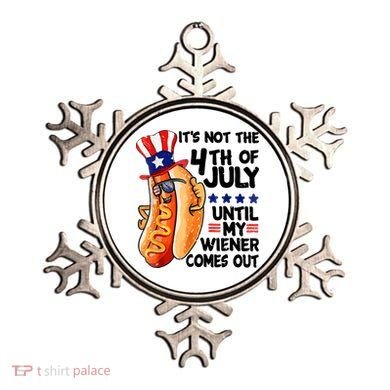 Its Not The 4th Of July Until My Weiner Comes Out Ornament