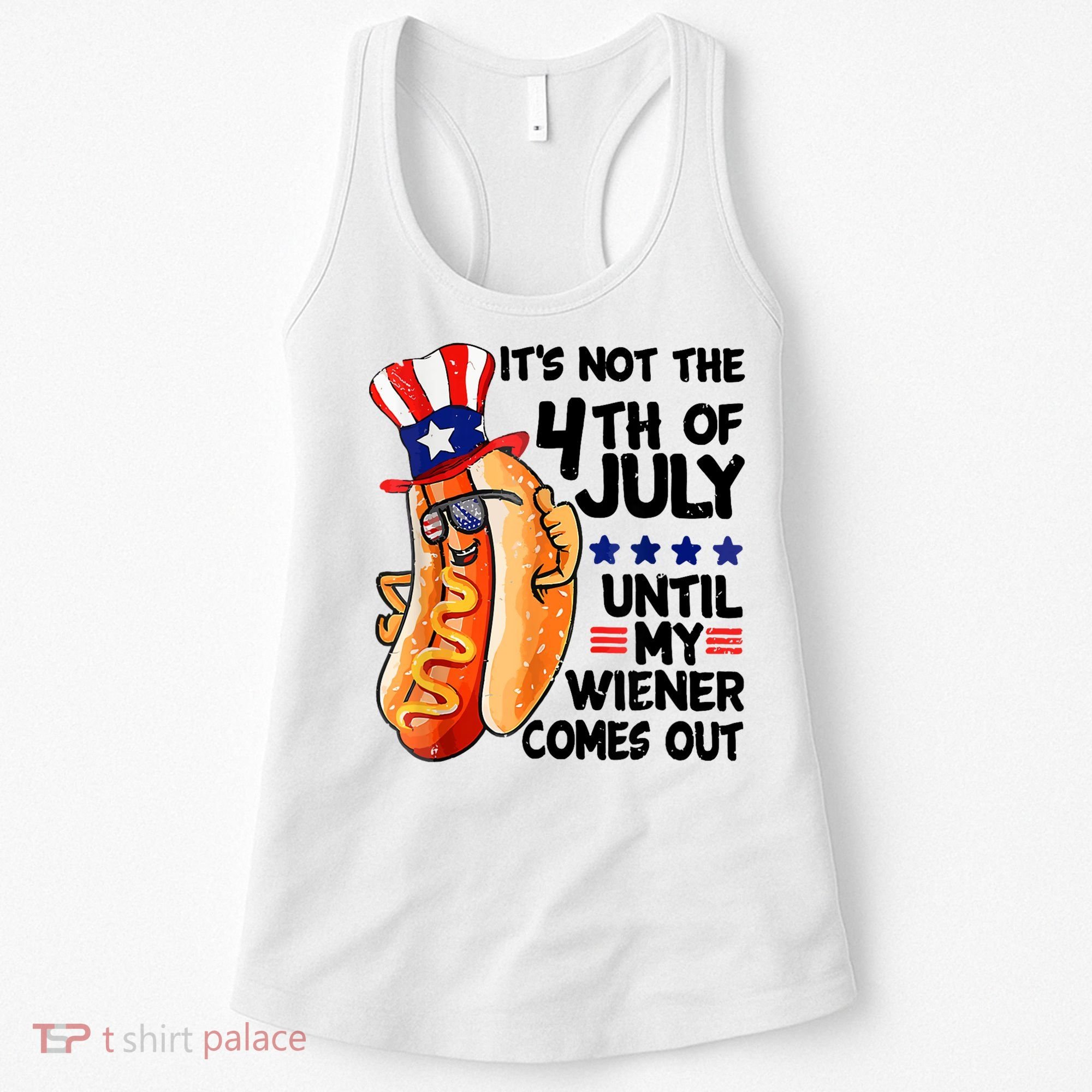 Its Not The 4th Of July Until My Weiner Comes Out Women's Tank Top