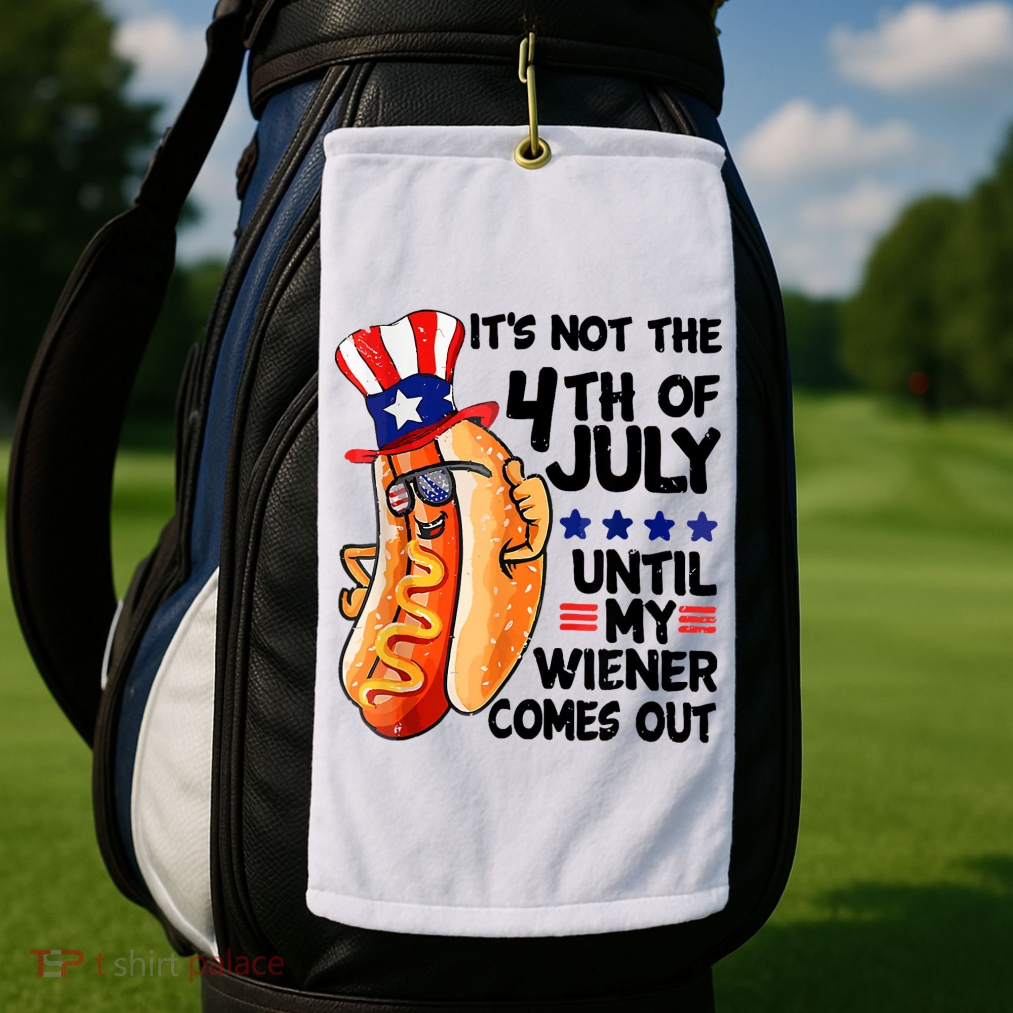 Its Not The 4th Of July Until My Weiner Comes Out Golf Towel