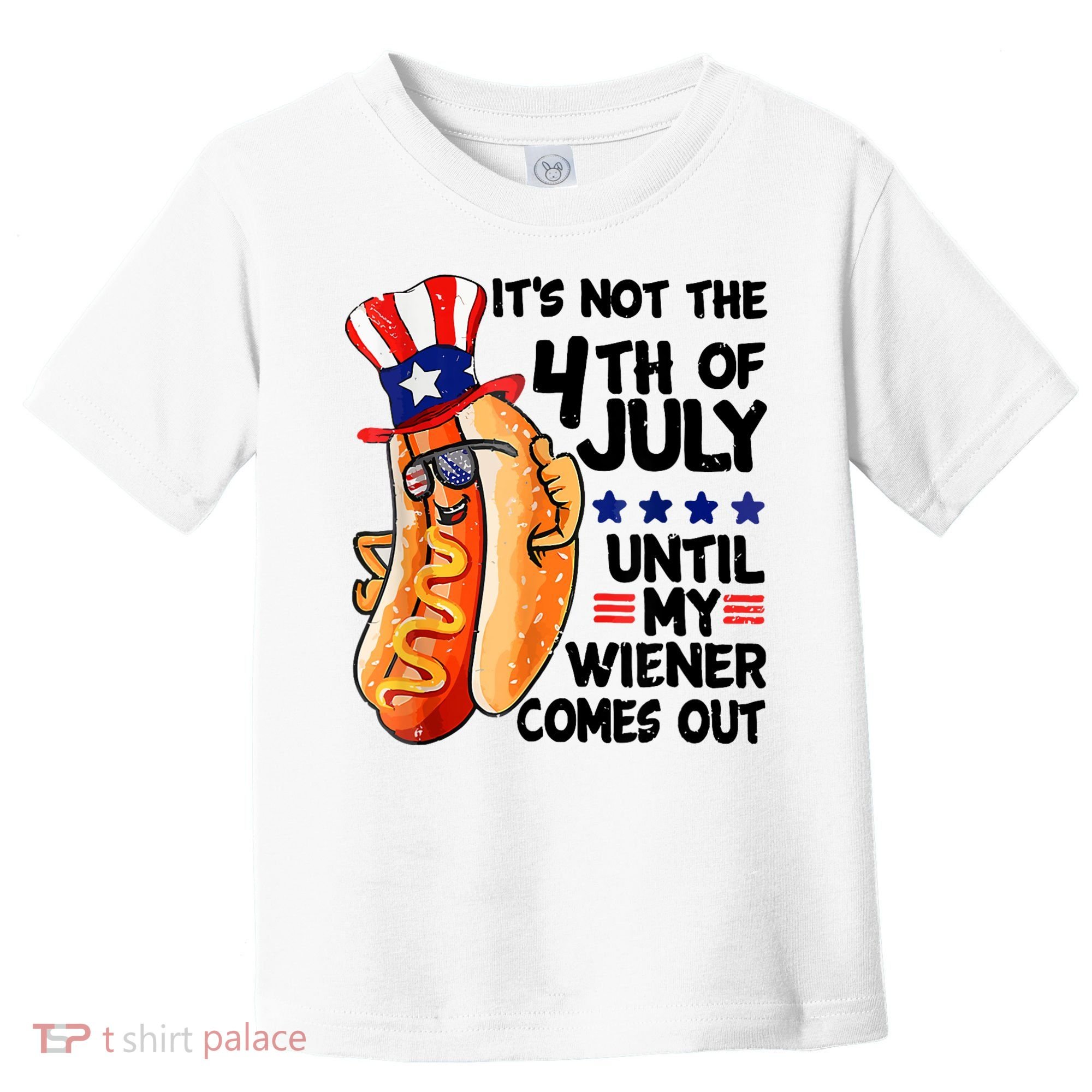 Its Not The 4th Of July Until My Weiner Comes Out Toddler T-Shirt