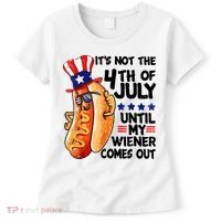 Its Not The 4th Of July Until My Weiner Comes Out Women's T-Shirt thumb 0