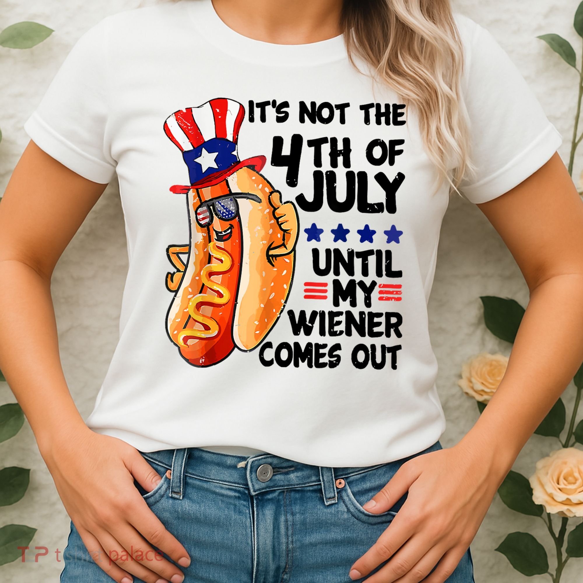 Its Not The 4th Of July Until My Weiner Comes Out Women's T-Shirt