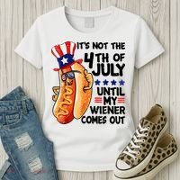 Its Not The 4th Of July Until My Weiner Comes Out Women's T-Shirt thumb 3
