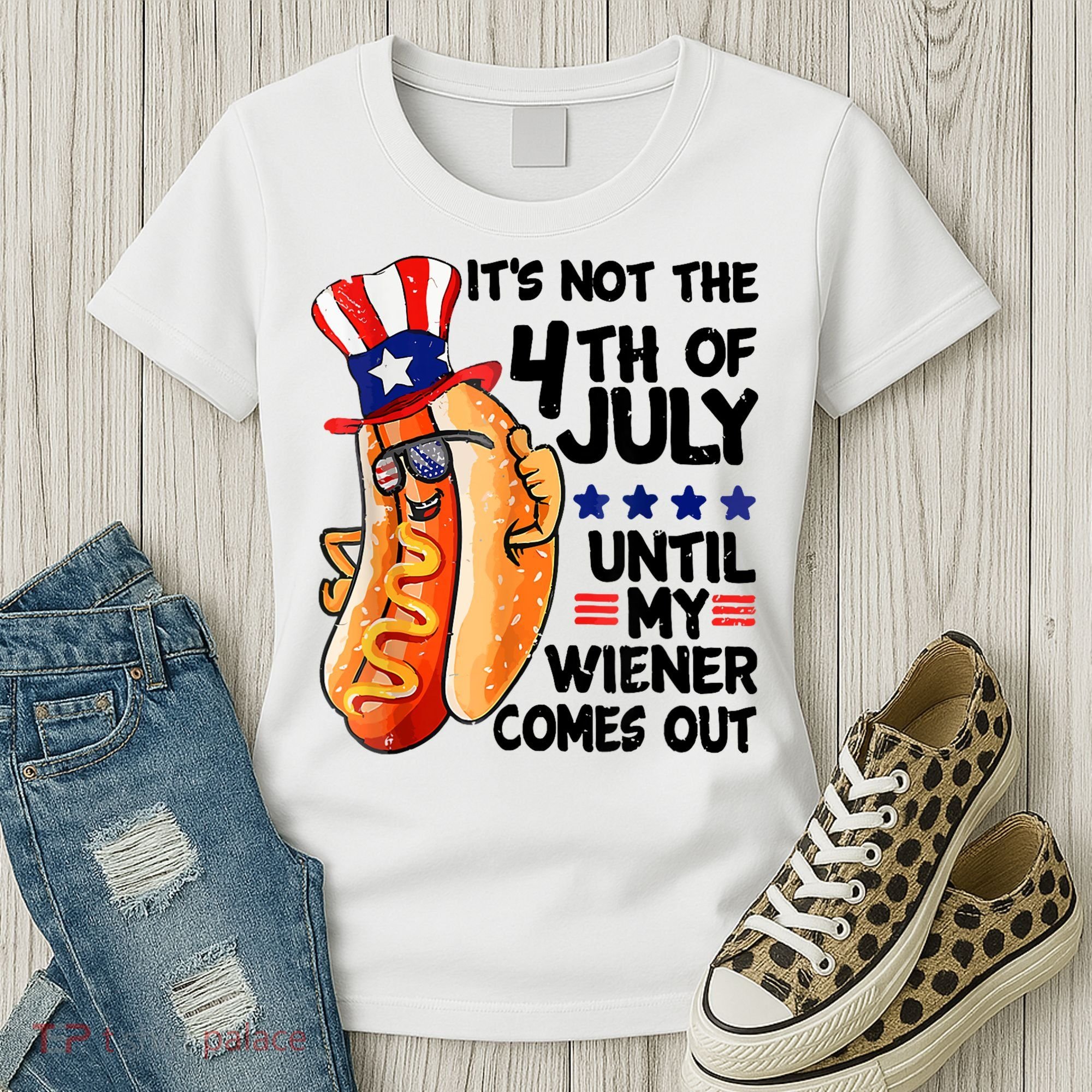 Its Not The 4th Of July Until My Weiner Comes Out Women's T-Shirt