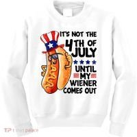 Its Not The 4th Of July Until My Weiner Comes Out Kids Sweatshirt thumb 0