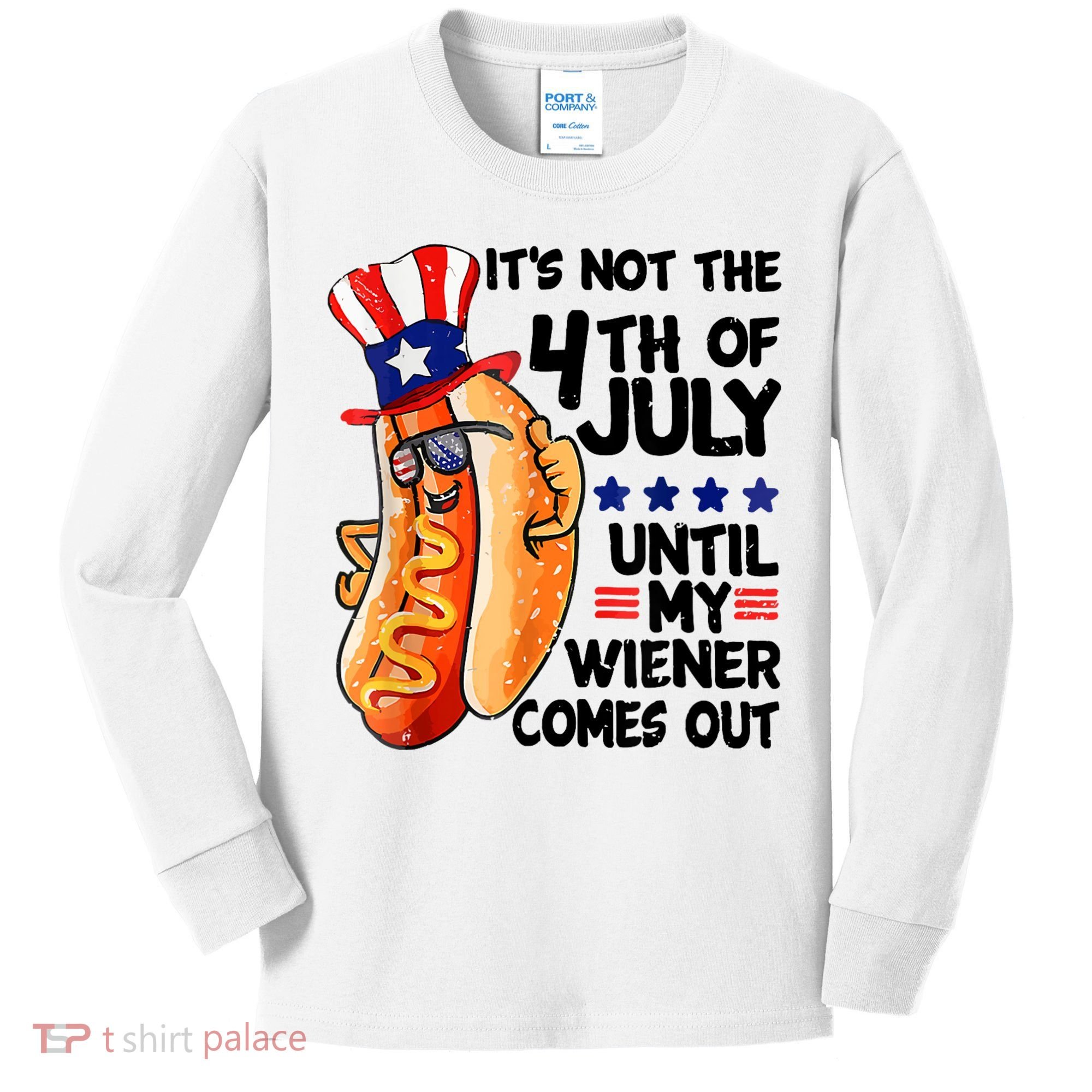 Its Not The 4th Of July Until My Weiner Comes Out Kids Long Sleeve Shirt