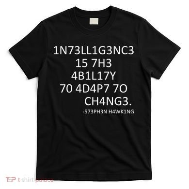Intelligence Is The Ability To Adapt To Change Smart T-Shirt