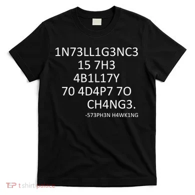 Intelligence Is The Ability To Adapt To Change Smart T-Shirt