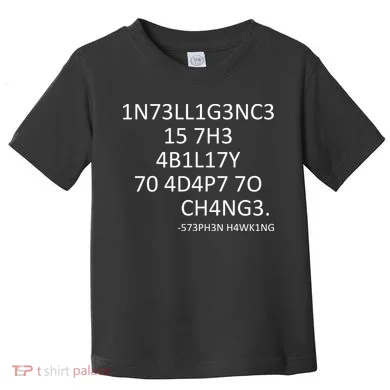 Intelligence Is The Ability To Adapt To Change Smart Toddler T-Shirt