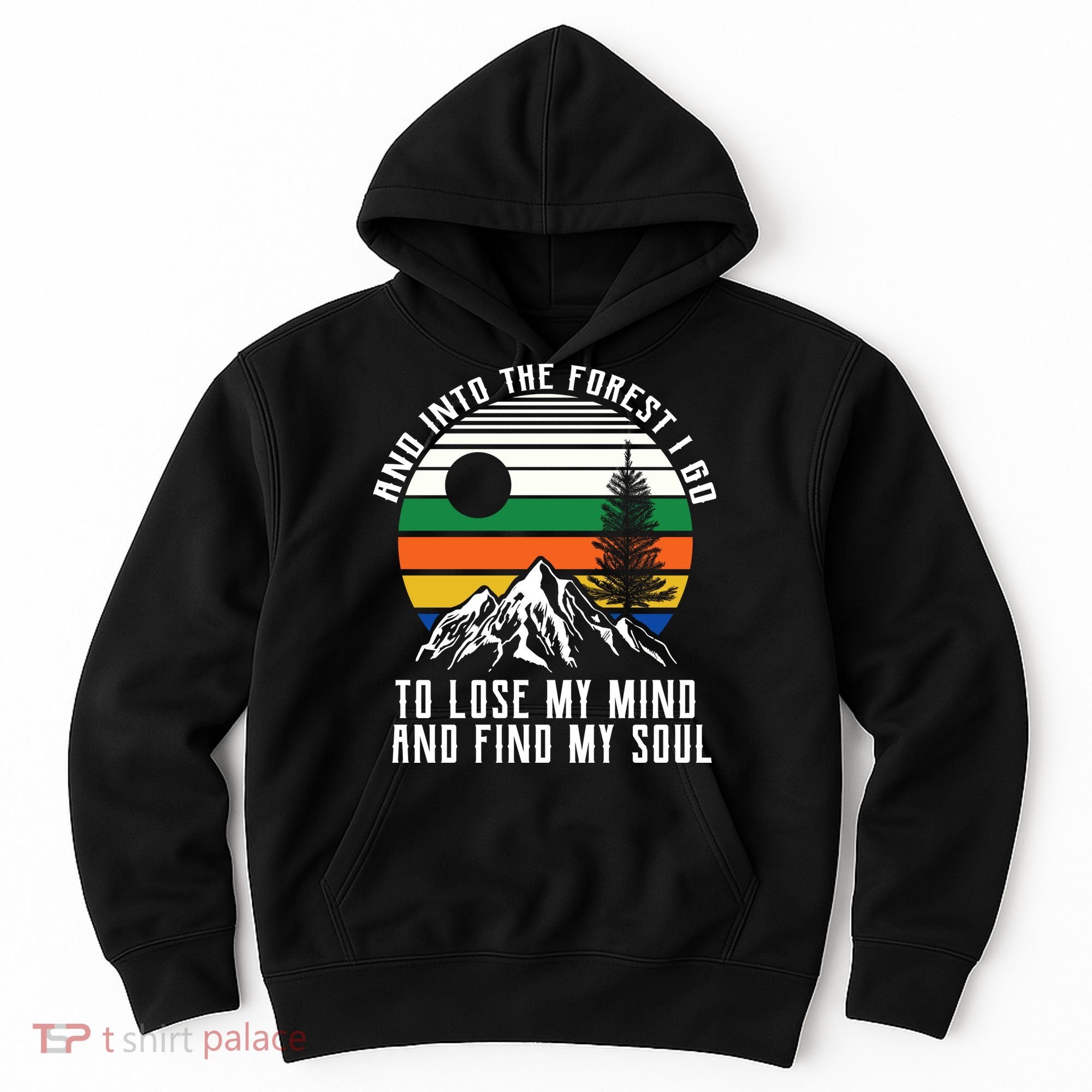 Into The Forest I Go To Lose My Mind And Find My Soul Hoodie