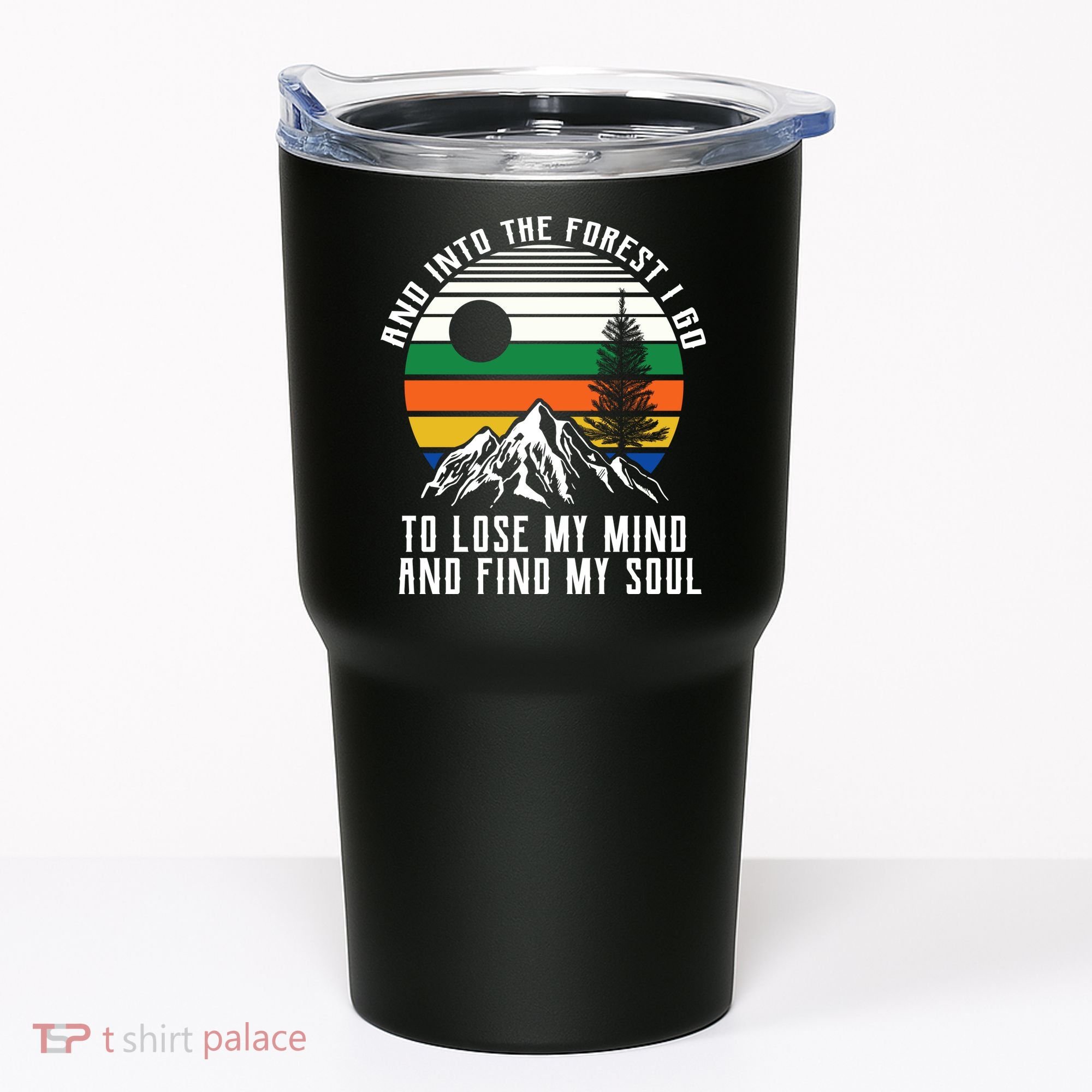 Into The Forest I Go To Lose My Mind And Find My Soul Tumbler