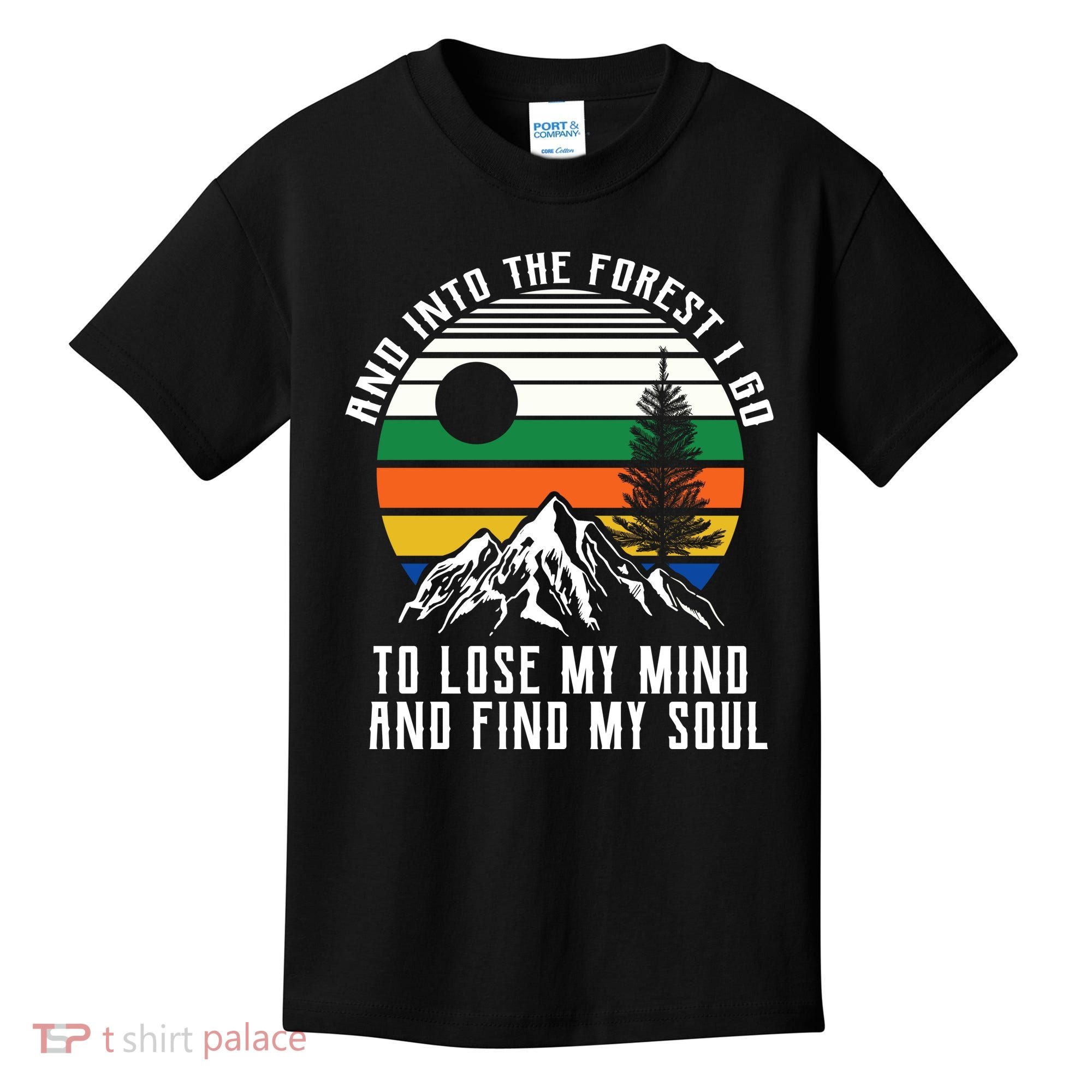 Into The Forest I Go To Lose My Mind And Find My Soul Kids T-Shirt