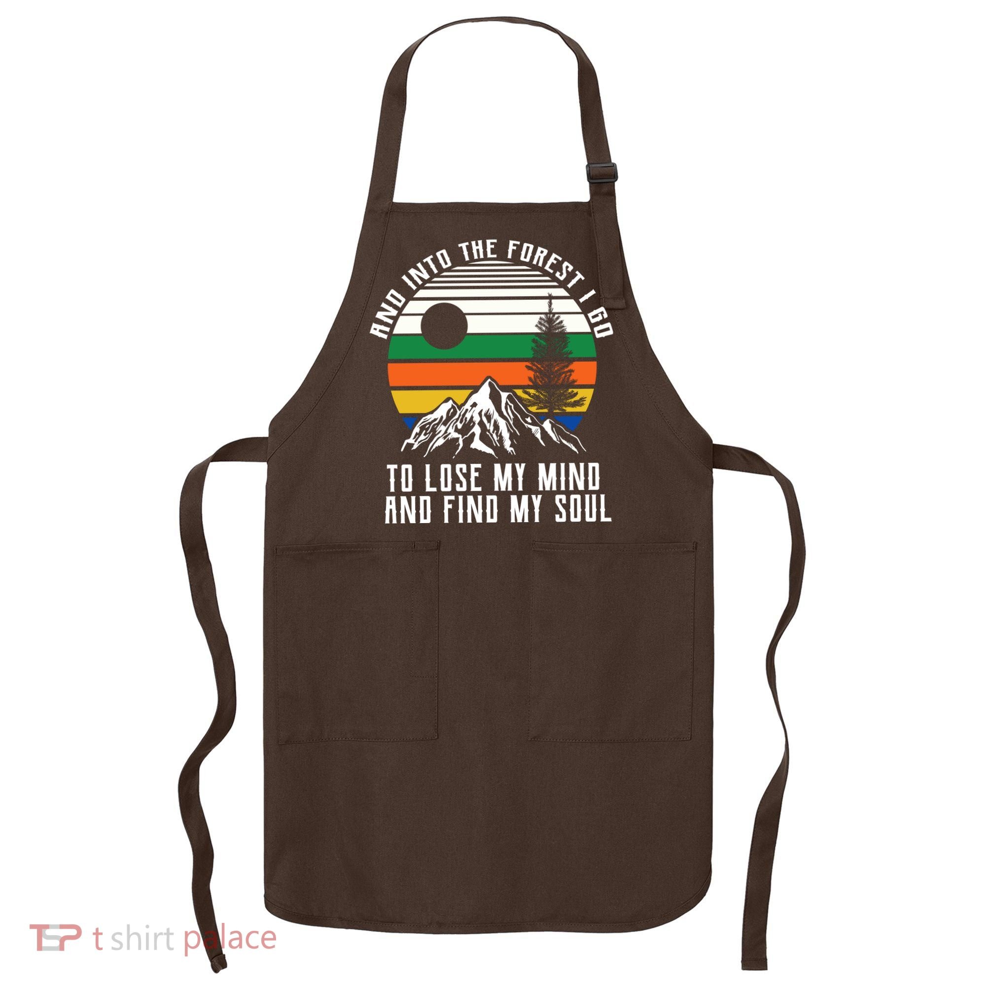 Into The Forest I Go To Lose My Mind And Find My Soul Apron