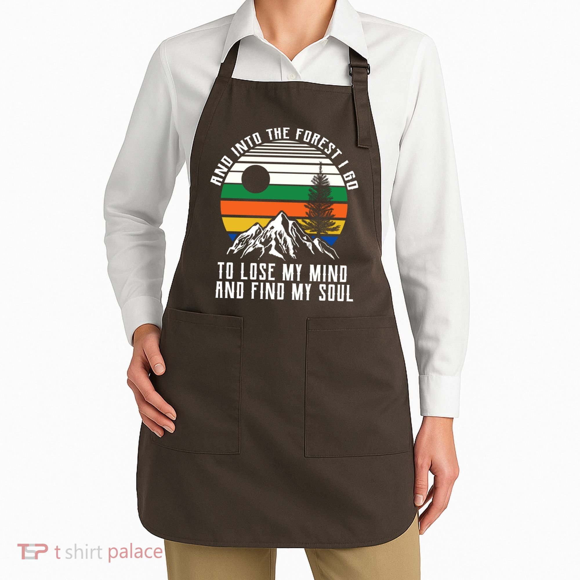 Into The Forest I Go To Lose My Mind And Find My Soul Apron