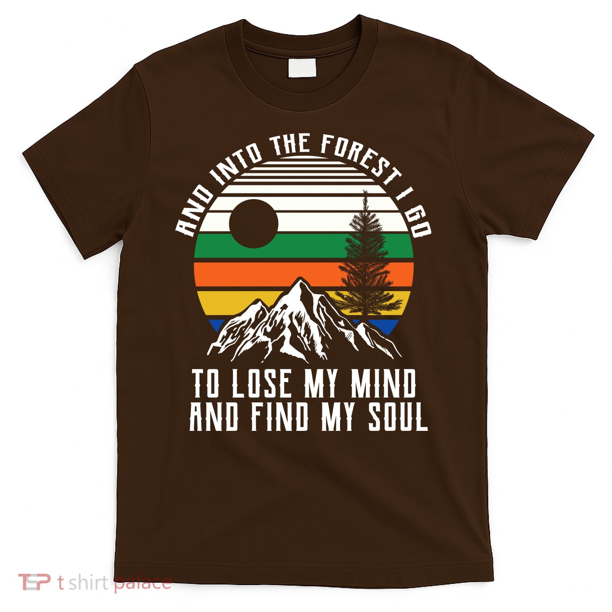 Into The Forest I Go To Lose My Mind And Find My Soul T-Shirt