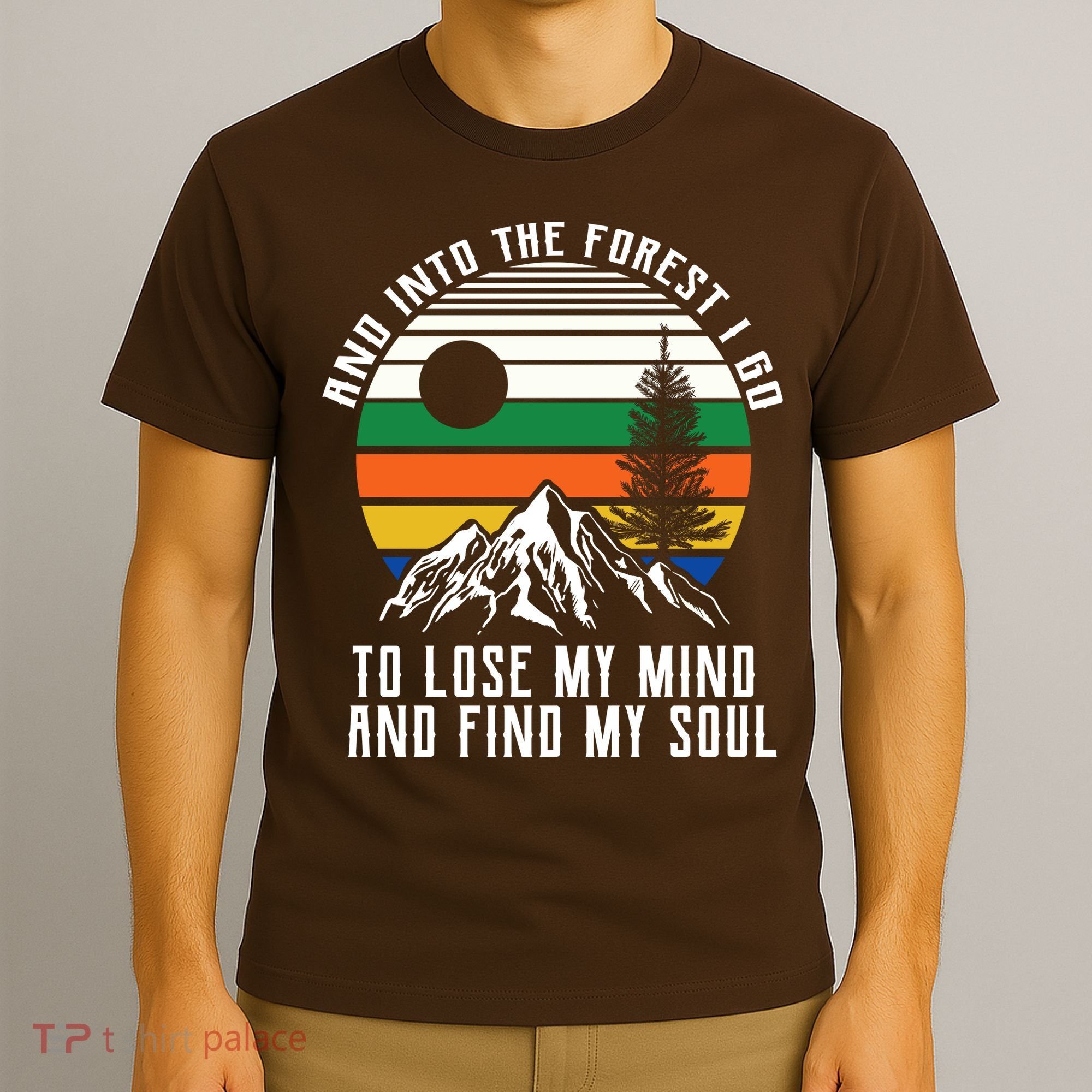 Into The Forest I Go To Lose My Mind And Find My Soul T-Shirt