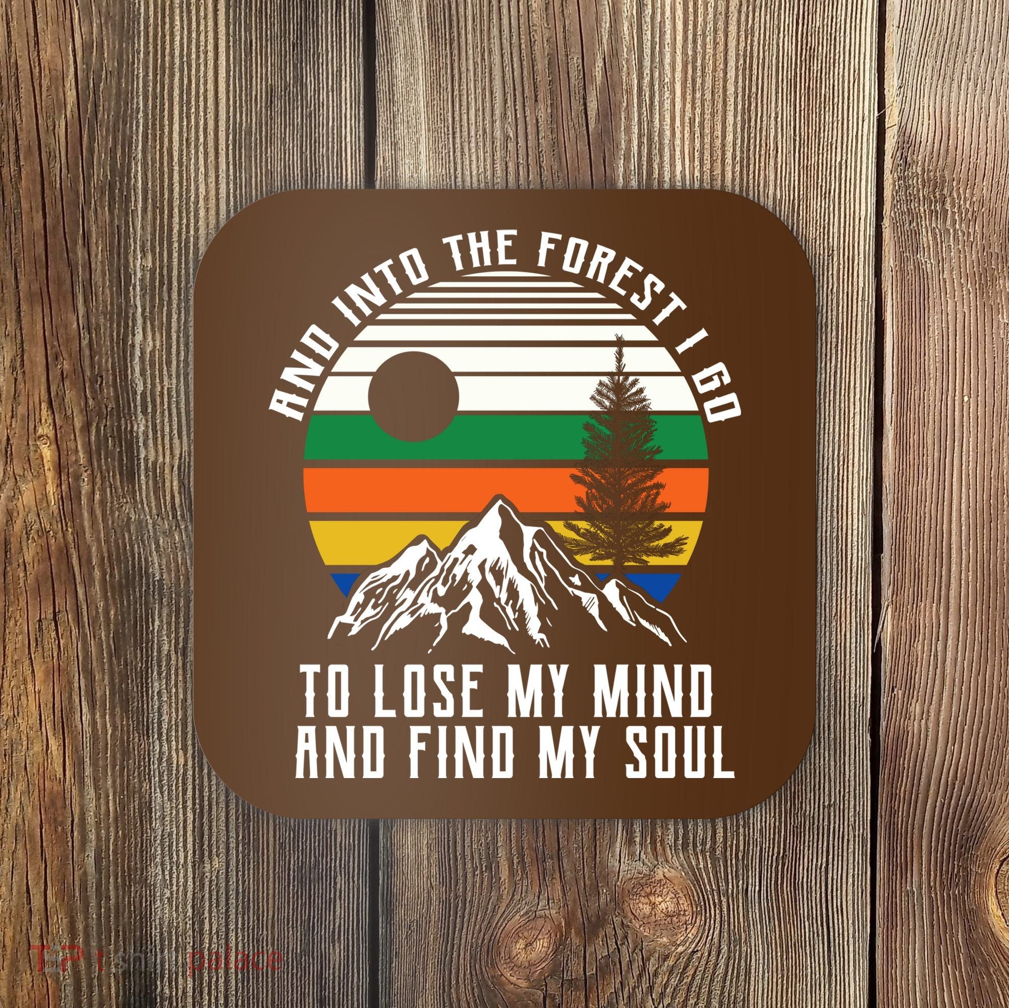 Into The Forest I Go To Lose My Mind And Find My Soul Coaster