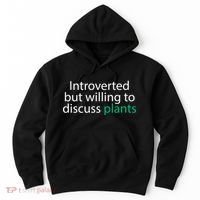 Introverted But Willing To Discuss Plants Hoodie thumb 0