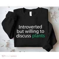 Introverted But Willing To Discuss Plants Sweatshirt thumb 2