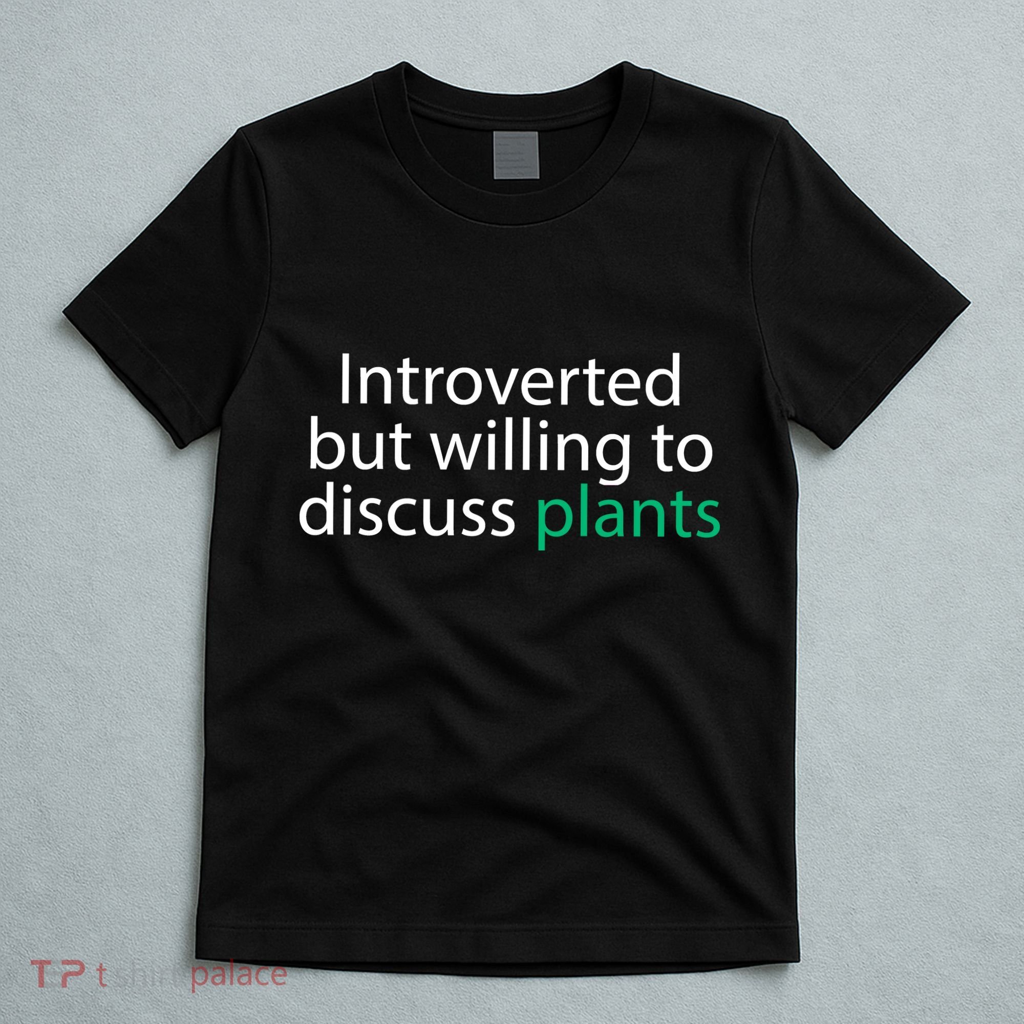 Introverted But Willing To Discuss Plants T-Shirt