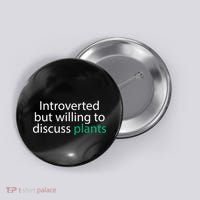 Introverted But Willing To Discuss Plants Button thumb 0