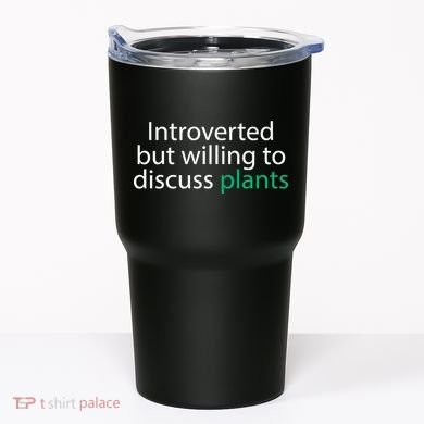 Introverted But Willing To Discuss Plants Tumbler