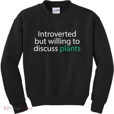 Introverted But Willing To Discuss Plants Kids Sweatshirt