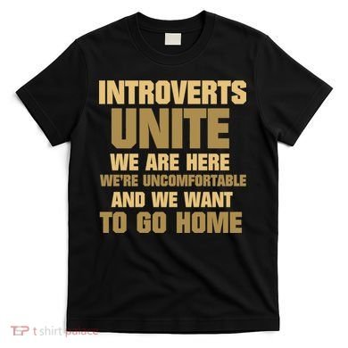Introverts Unite We Want To Go Home T-Shirt