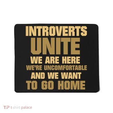 Introverts Unite We Want To Go Home Mousepad