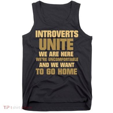 Introverts Unite We Want To Go Home Tank Top