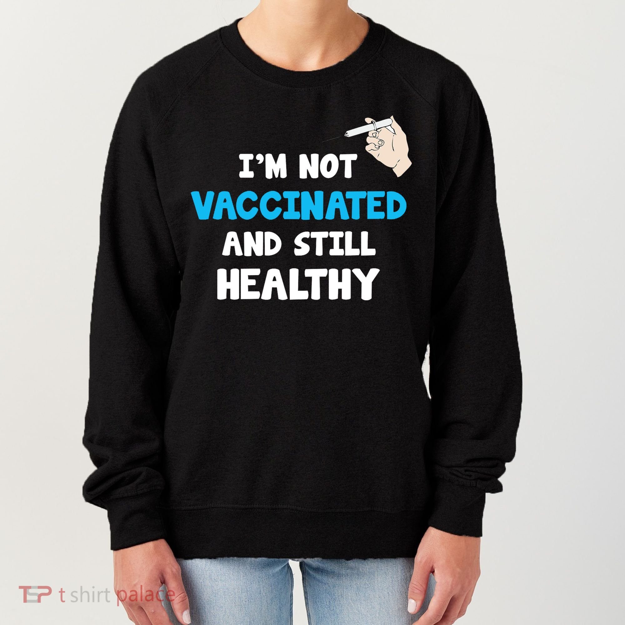 I'm Not Vaccinated And Still Healthy Women's Sweatshirt