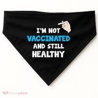 I'm Not Vaccinated And Still Healthy USA-Made Doggie Bandana thumb 0
