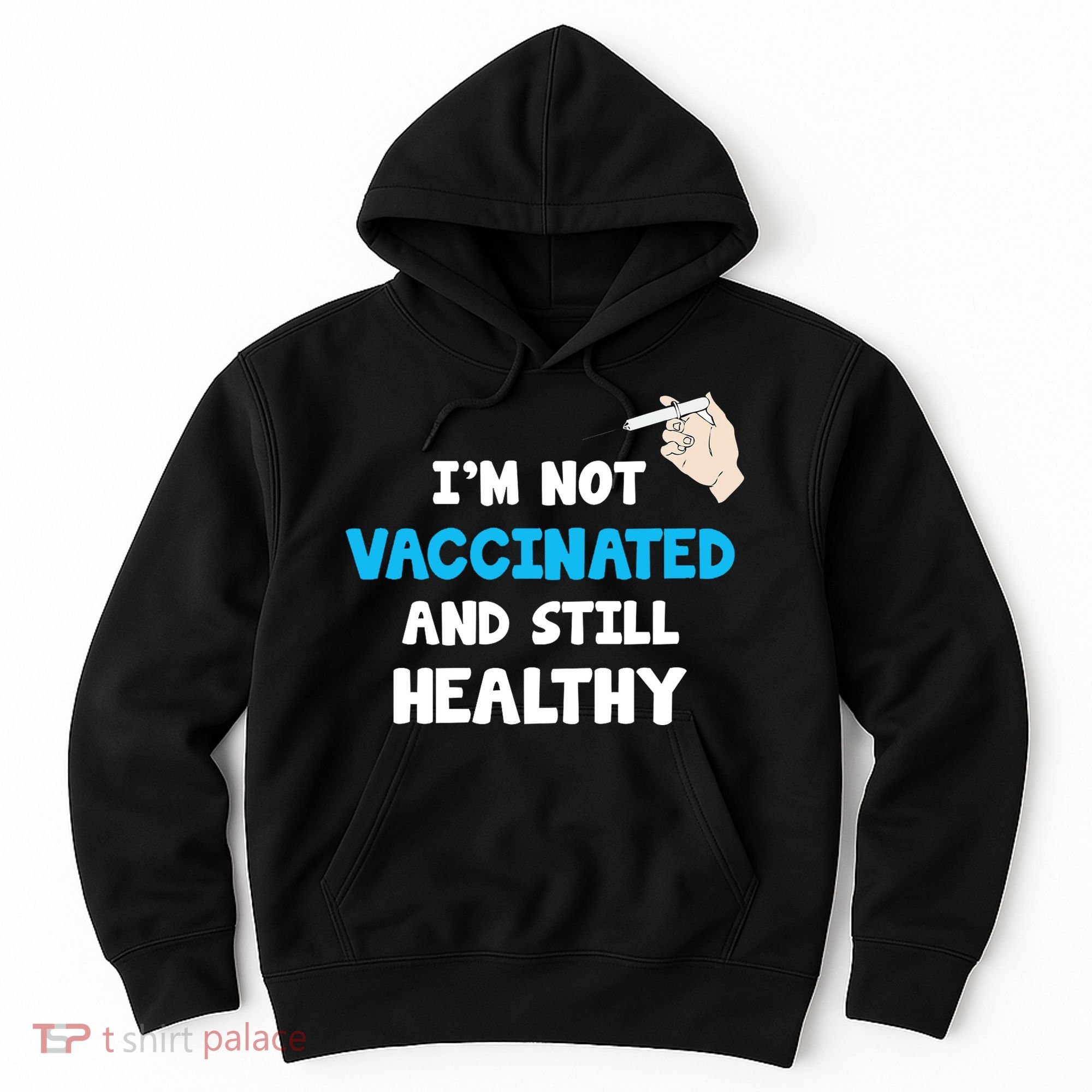 I'm Not Vaccinated And Still Healthy Hoodie