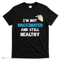 I'm Not Vaccinated And Still Healthy T-Shirt thumb 0