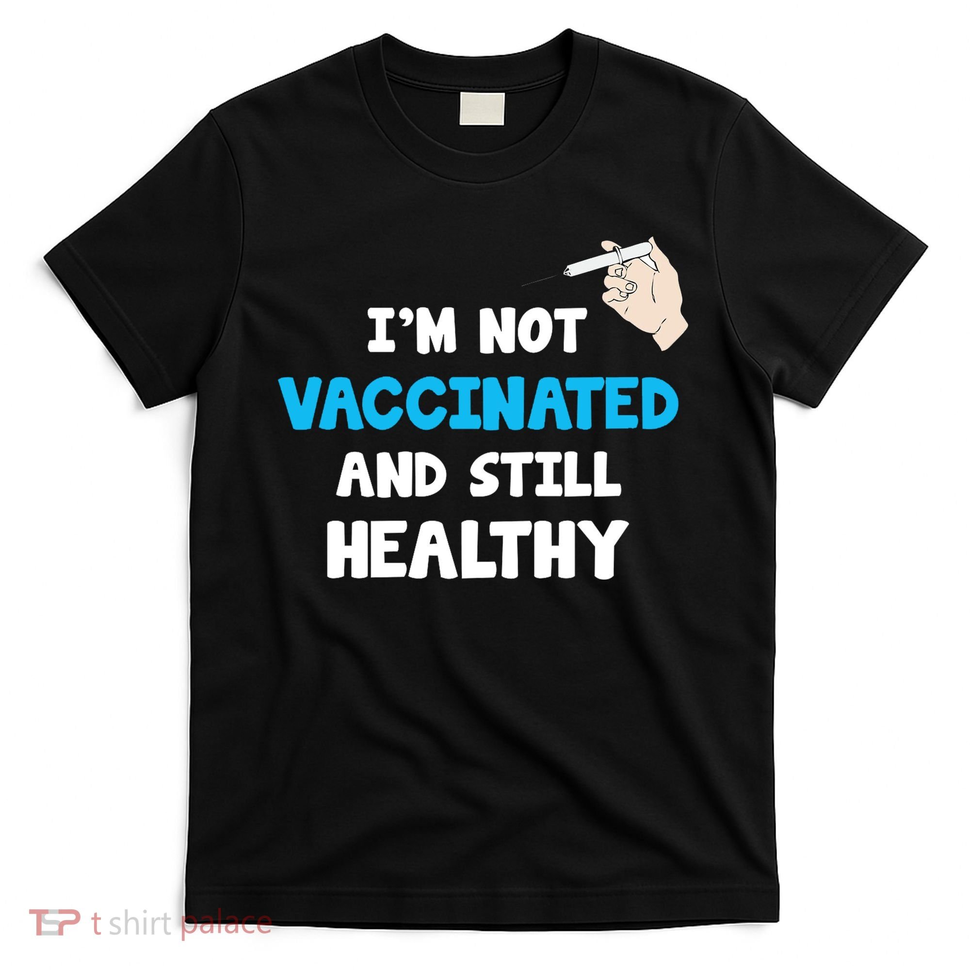 I'm Not Vaccinated And Still Healthy T-Shirt