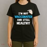 I'm Not Vaccinated And Still Healthy T-Shirt thumb 4