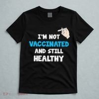 I'm Not Vaccinated And Still Healthy T-Shirt thumb 5