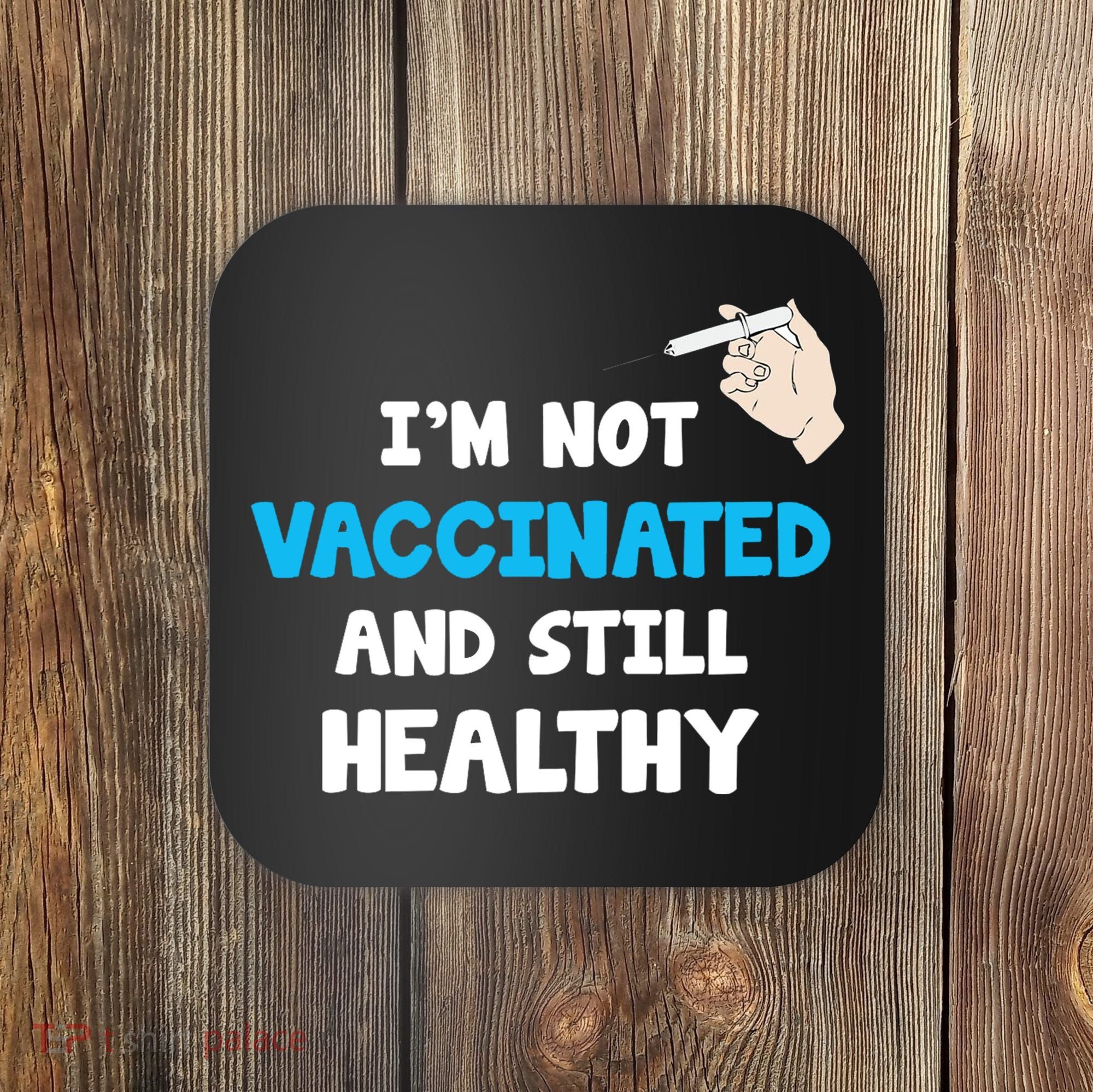 I'm Not Vaccinated And Still Healthy Coaster