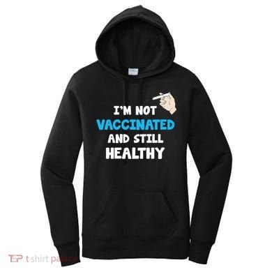 I'm Not Vaccinated And Still Healthy Women's Hoodie