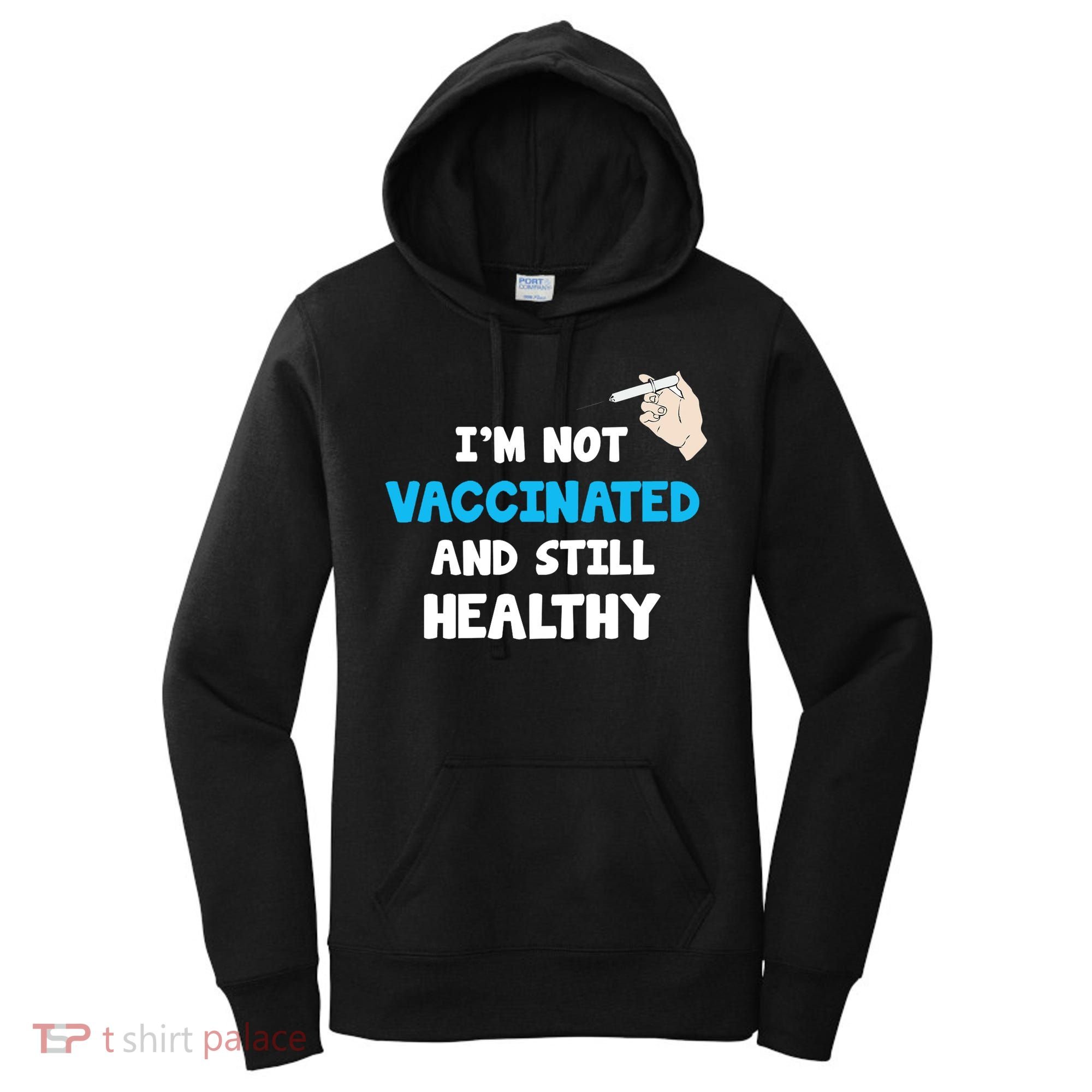 I'm Not Vaccinated And Still Healthy Women's Hoodie