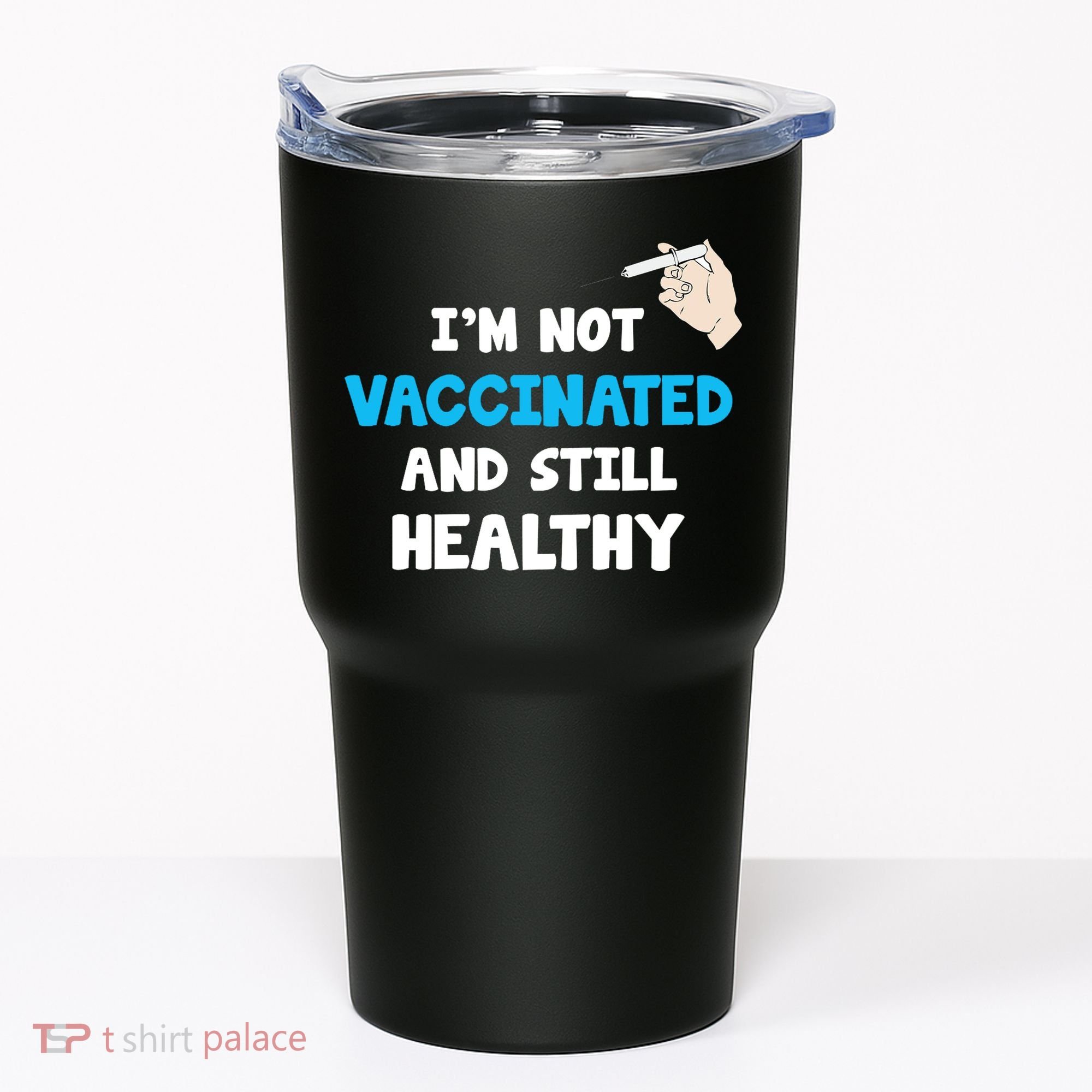 I'm Not Vaccinated And Still Healthy Tumbler