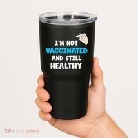 I'm Not Vaccinated And Still Healthy Tumbler thumb 2