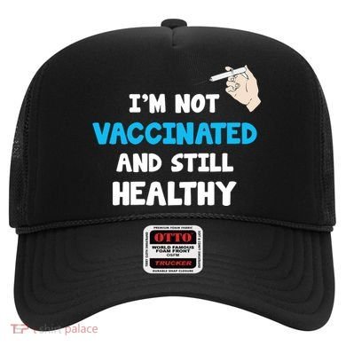 I'm Not Vaccinated And Still Healthy Hat
