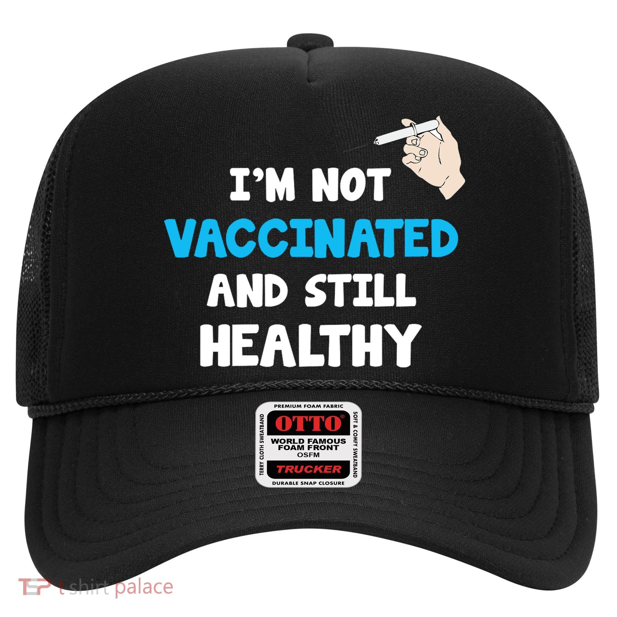 I'm Not Vaccinated And Still Healthy Hat