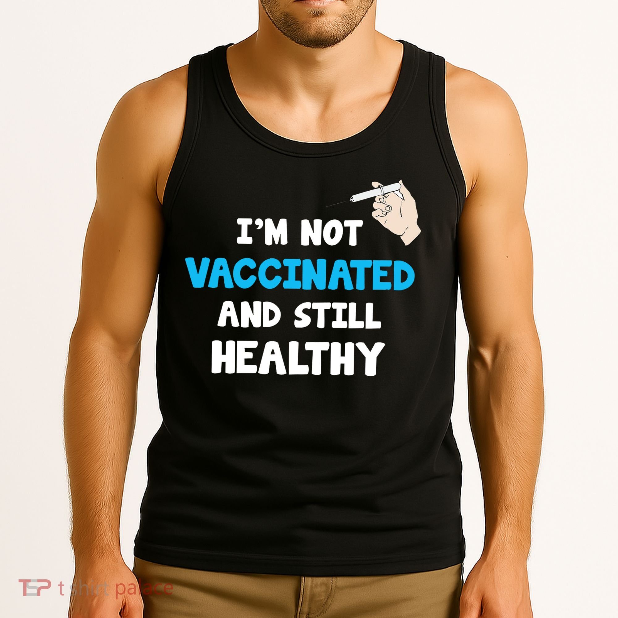 I'm Not Vaccinated And Still Healthy Tank Top