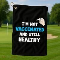 I'm Not Vaccinated And Still Healthy Golf Towel thumb 1