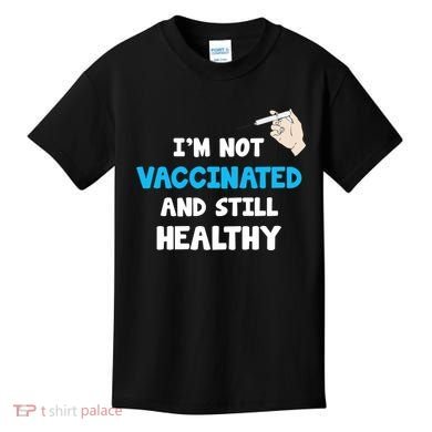 I'm Not Vaccinated And Still Healthy Kids T-Shirt